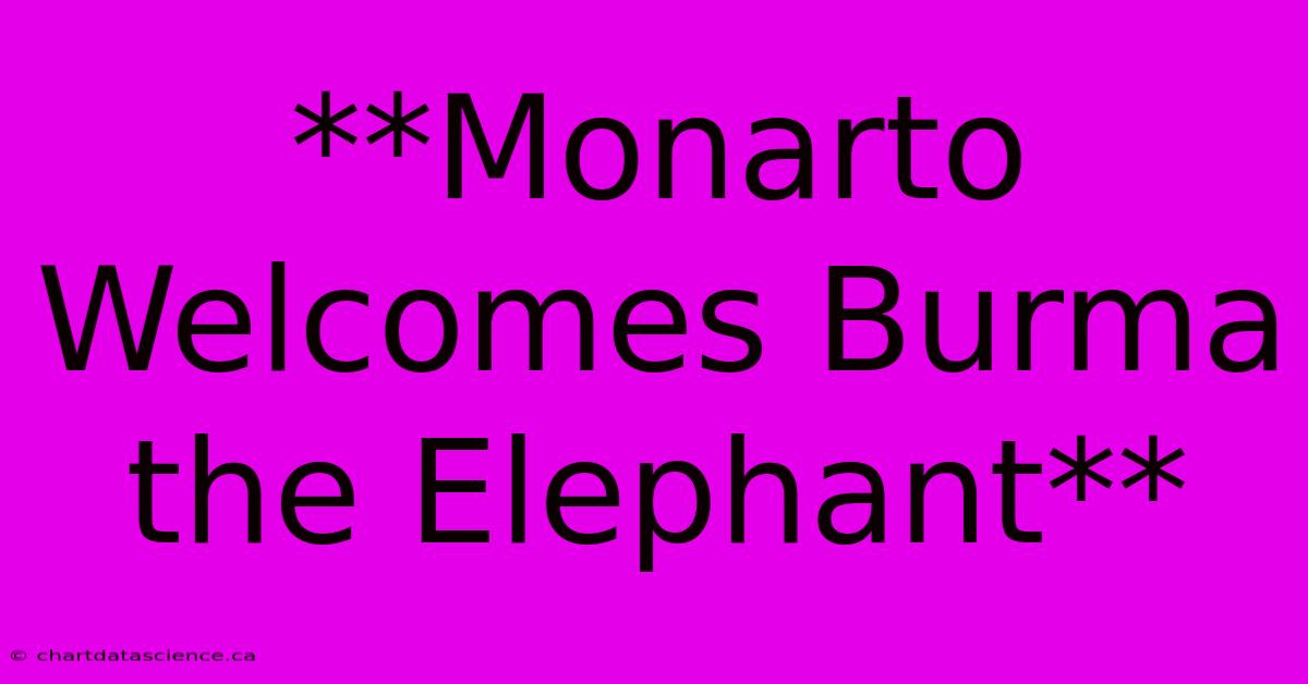 **Monarto Welcomes Burma The Elephant**