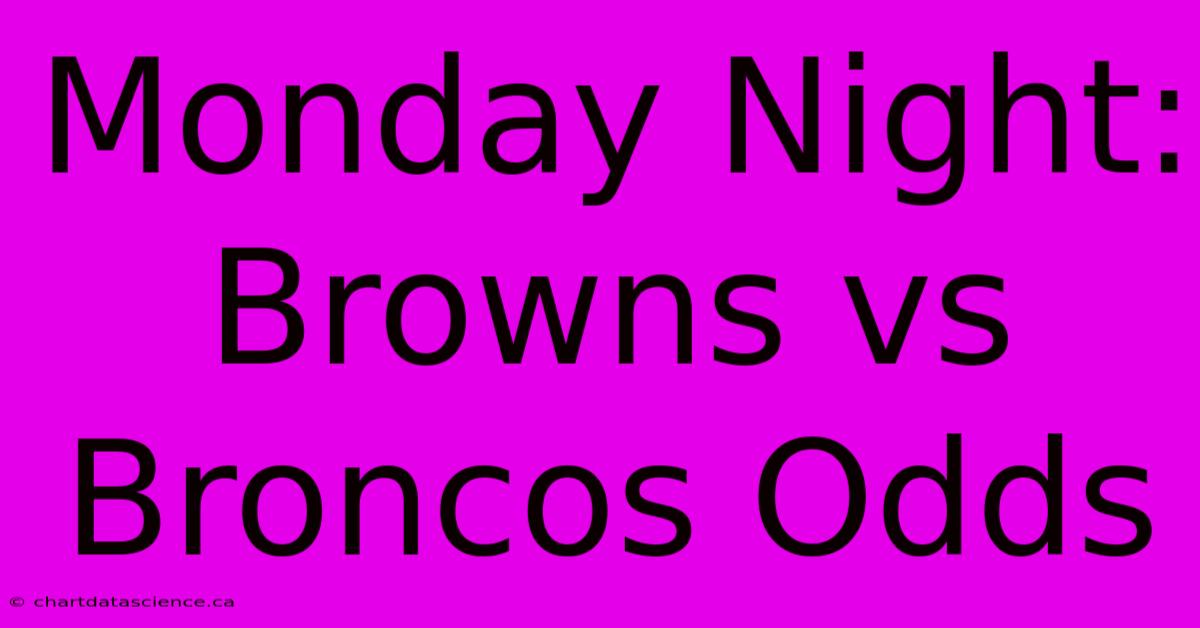 Monday Night: Browns Vs Broncos Odds