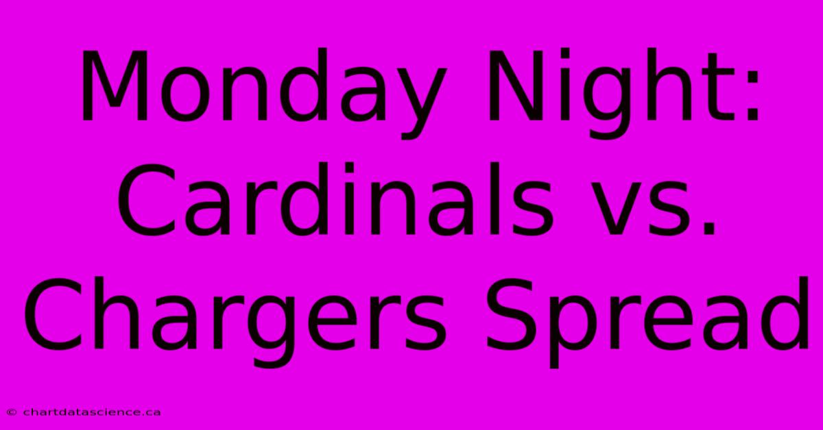 Monday Night: Cardinals Vs. Chargers Spread