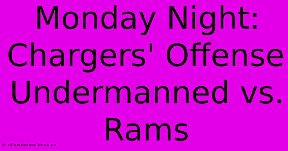 Monday Night: Chargers' Offense Undermanned Vs. Rams