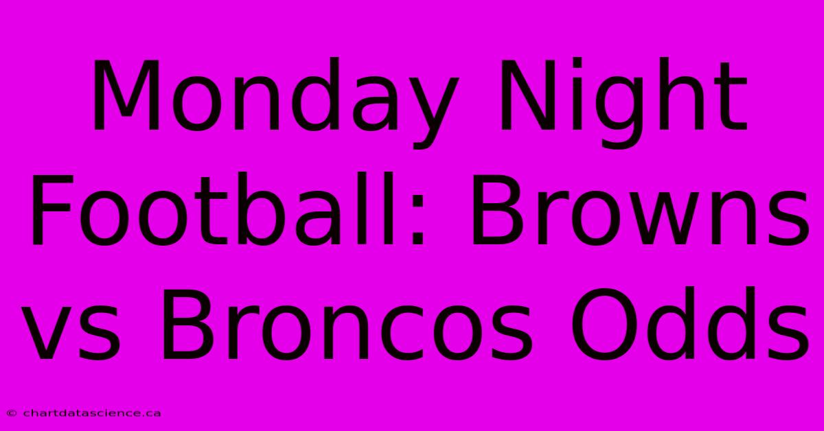 Monday Night Football: Browns Vs Broncos Odds