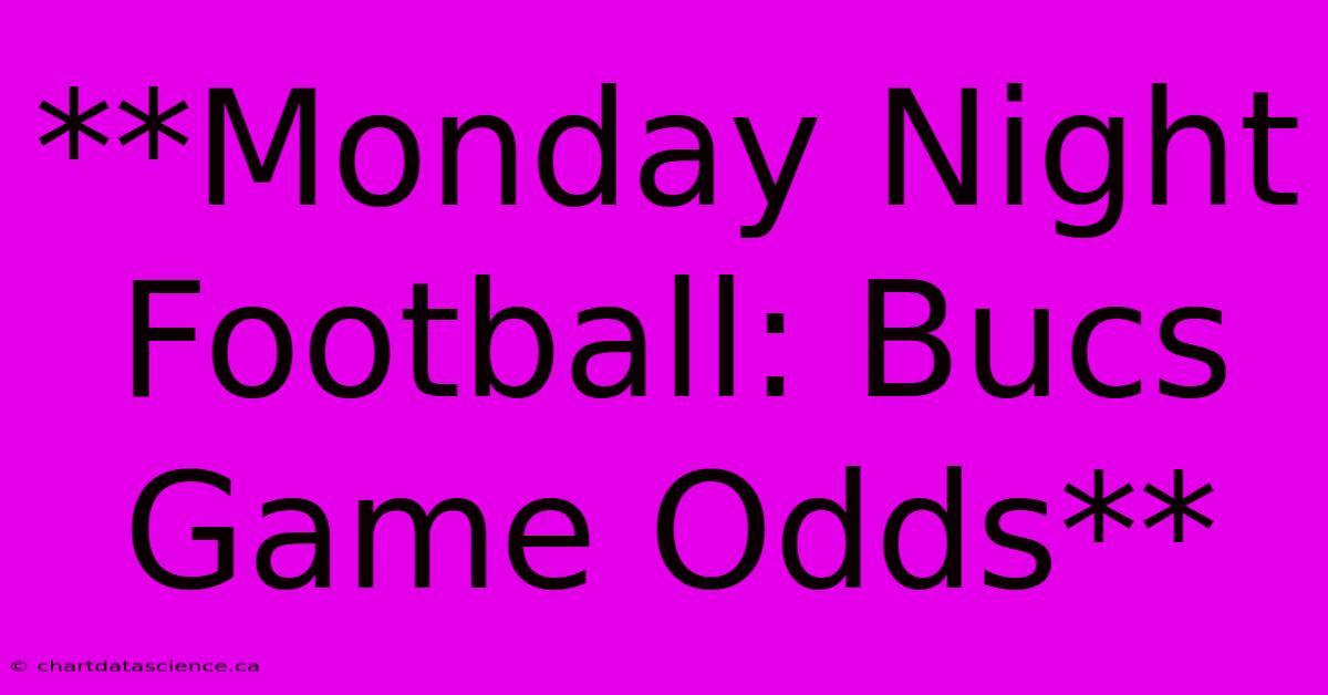 **Monday Night Football: Bucs Game Odds**