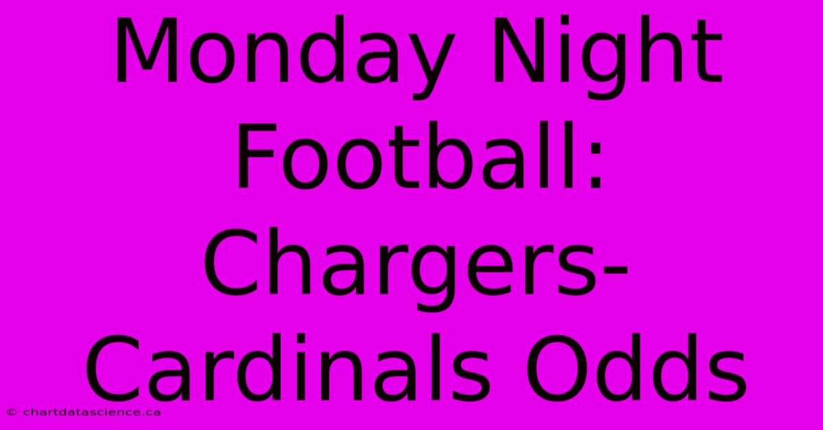 Monday Night Football: Chargers-Cardinals Odds