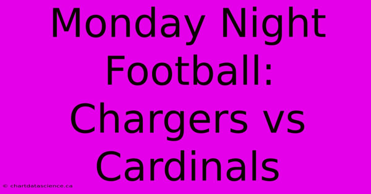 Monday Night Football: Chargers Vs Cardinals