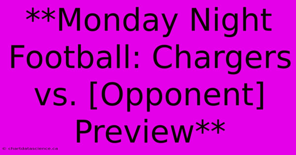 **Monday Night Football: Chargers Vs. [Opponent] Preview**