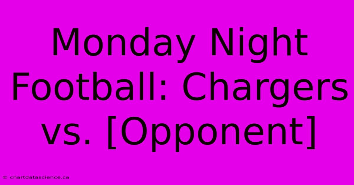 Monday Night Football: Chargers Vs. [Opponent]