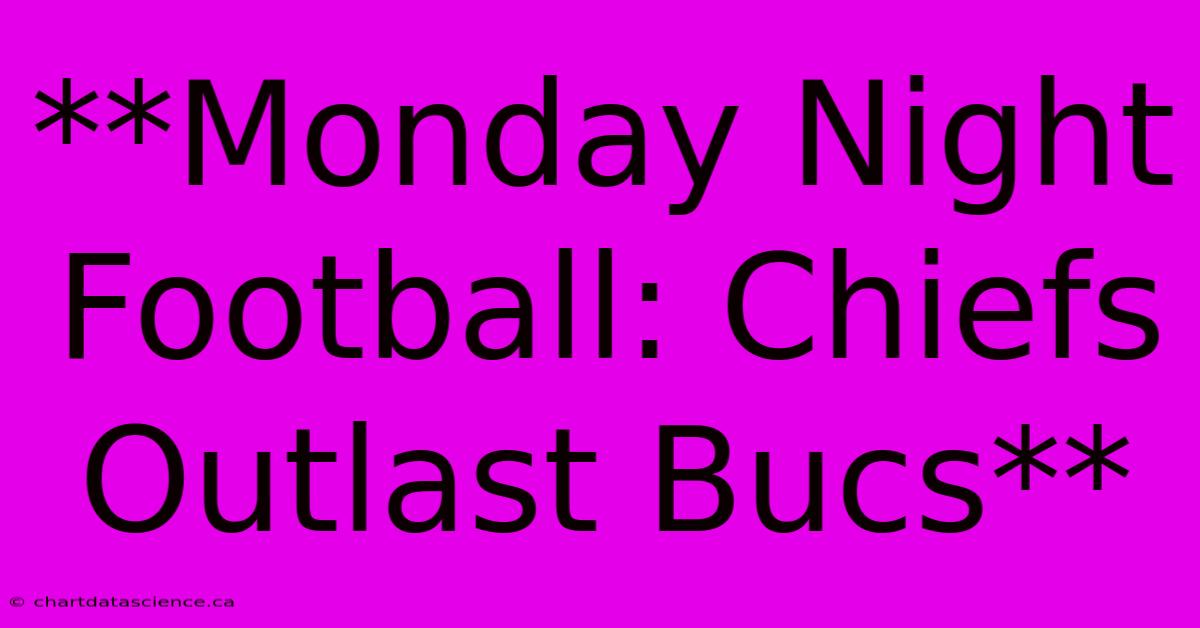 **Monday Night Football: Chiefs Outlast Bucs**