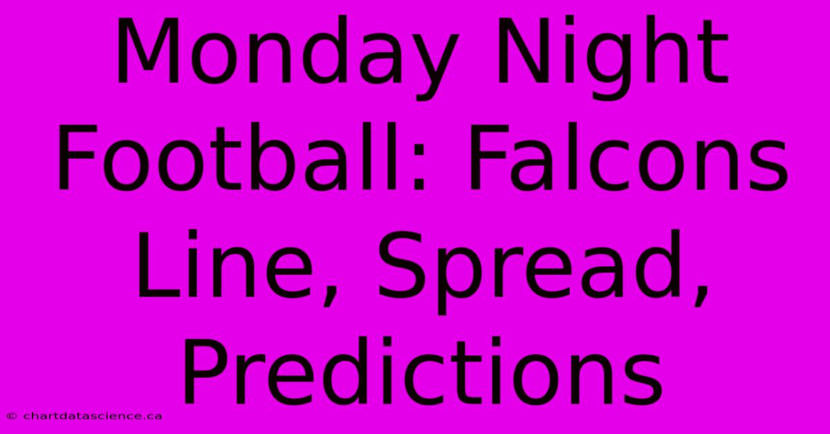 Monday Night Football: Falcons Line, Spread, Predictions