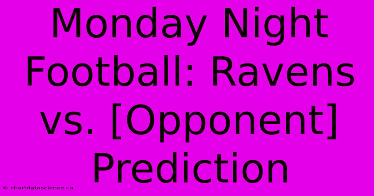 Monday Night Football: Ravens Vs. [Opponent] Prediction