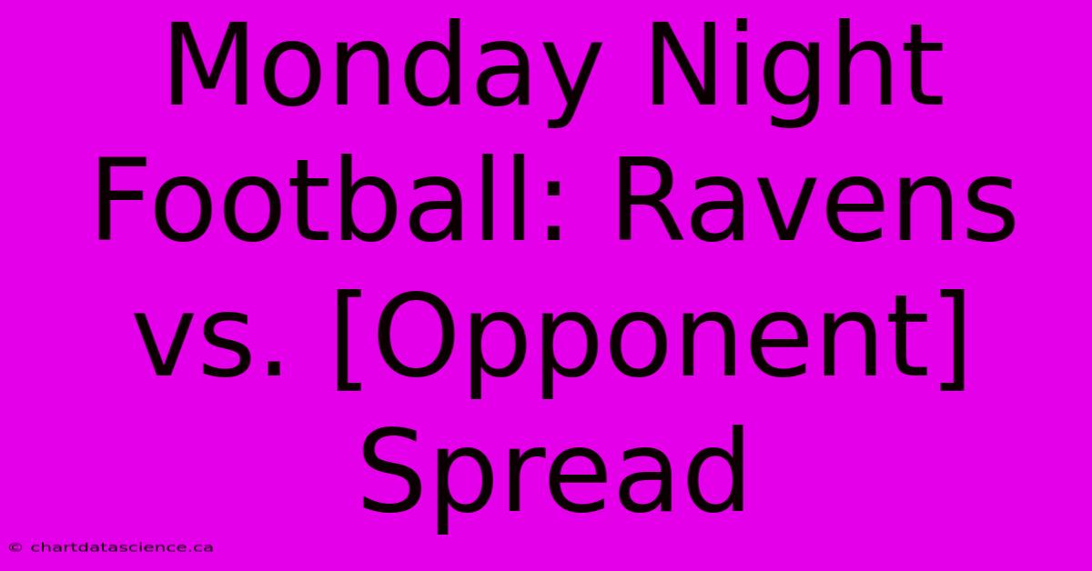 Monday Night Football: Ravens Vs. [Opponent] Spread