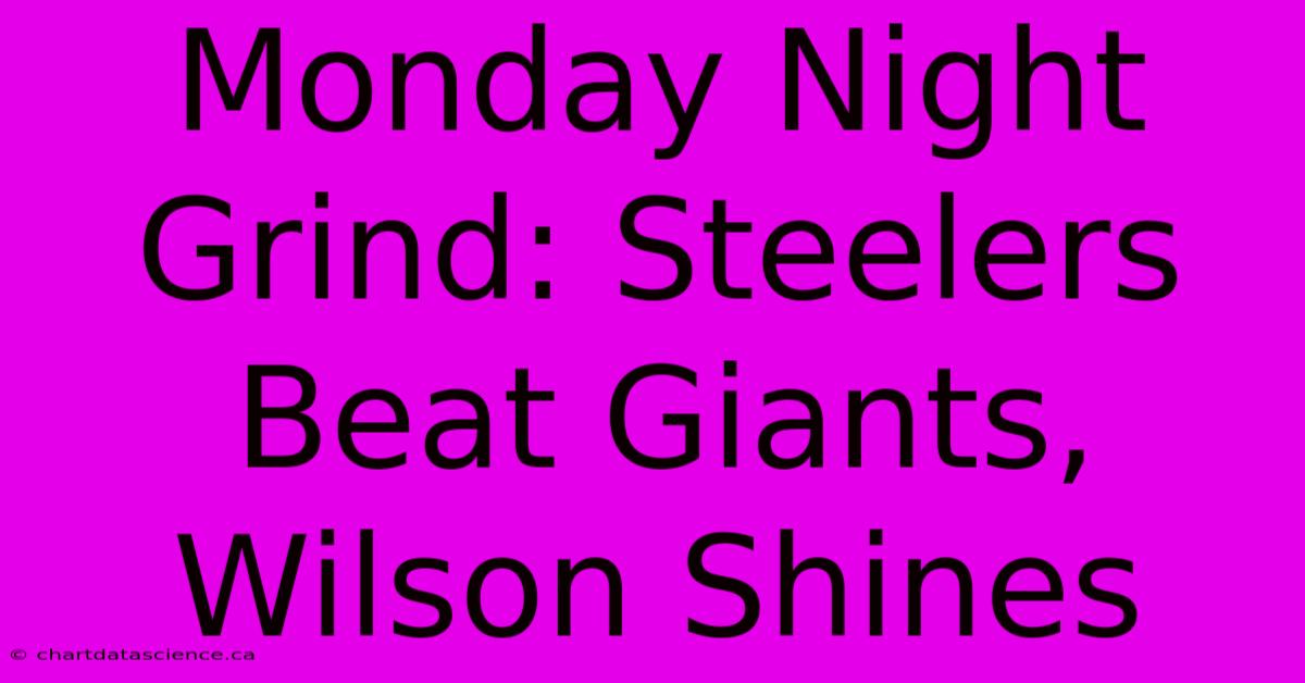 Monday Night Grind: Steelers Beat Giants, Wilson Shines