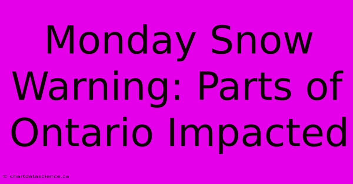 Monday Snow Warning: Parts Of Ontario Impacted