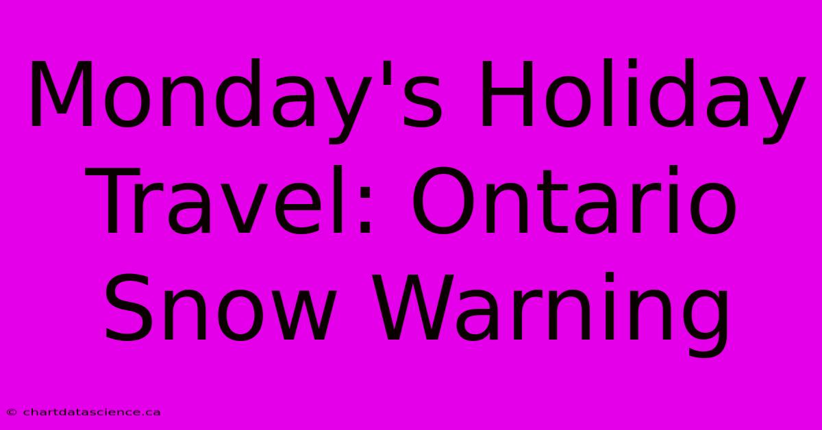 Monday's Holiday Travel: Ontario Snow Warning