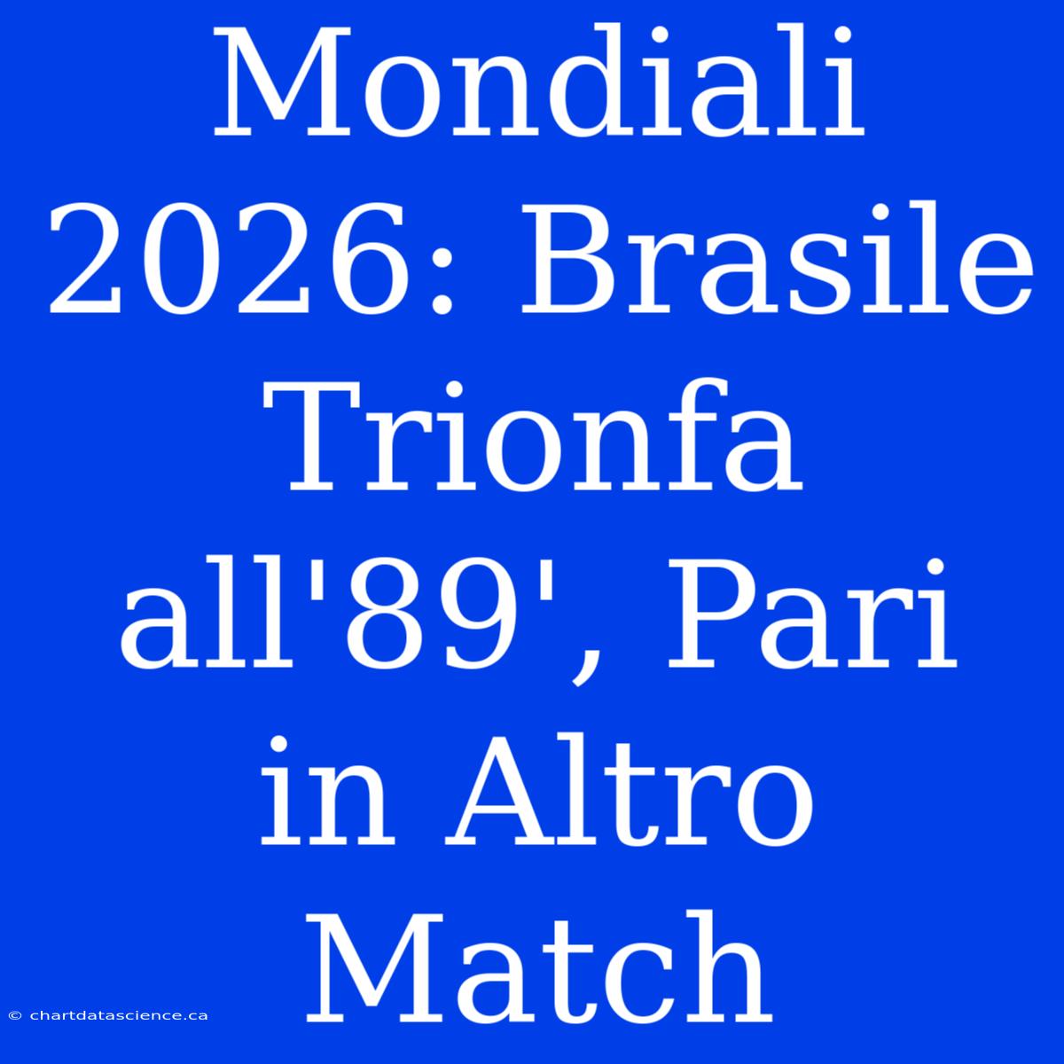 Mondiali 2026: Brasile Trionfa All'89', Pari In Altro Match