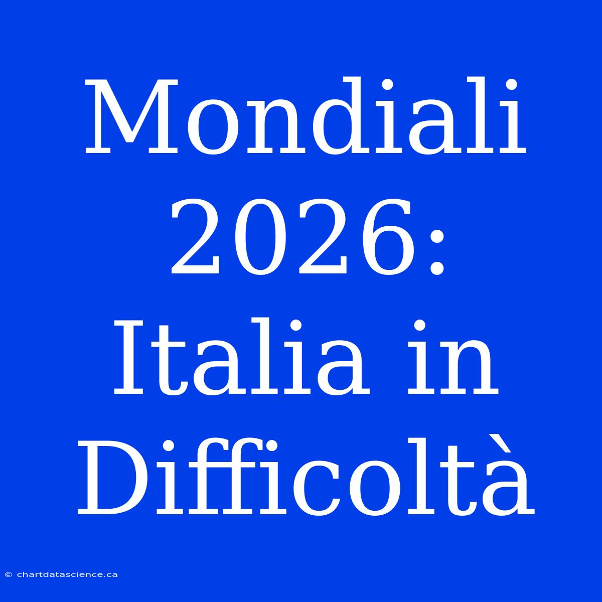 Mondiali 2026: Italia In Difficoltà