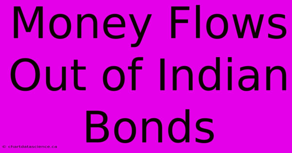 Money Flows Out Of Indian Bonds