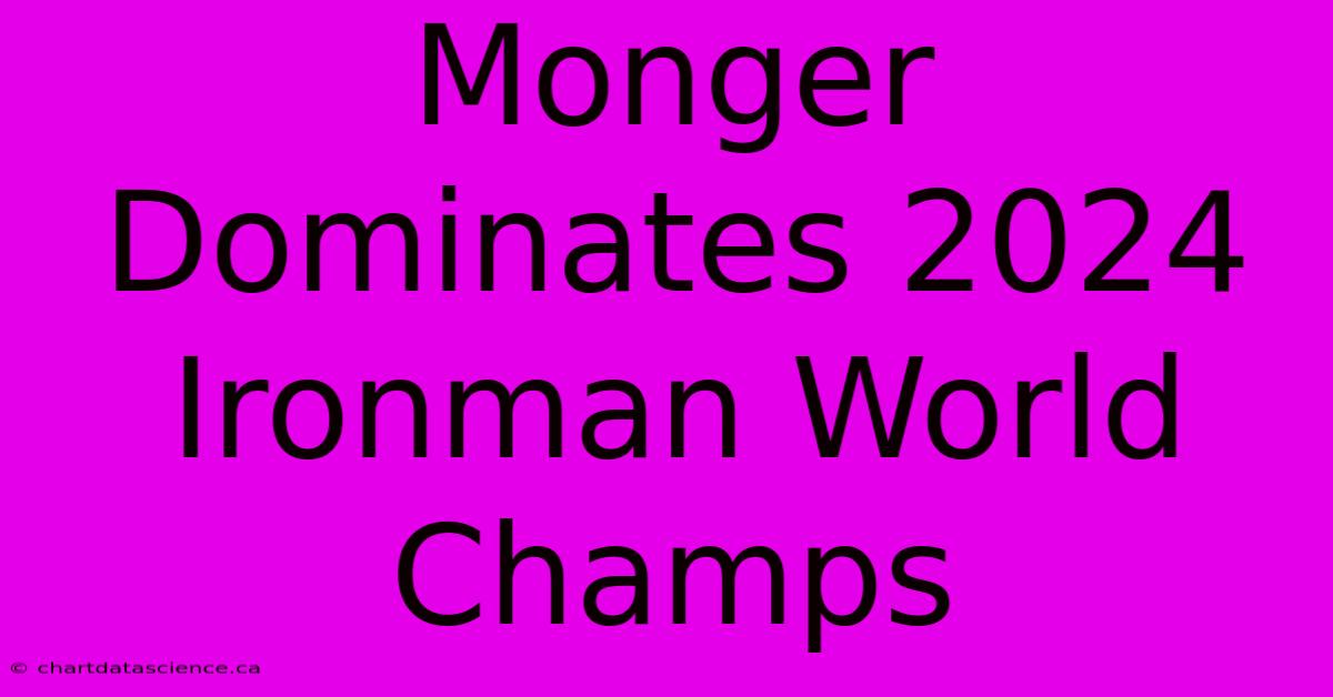 Monger Dominates 2024 Ironman World Champs