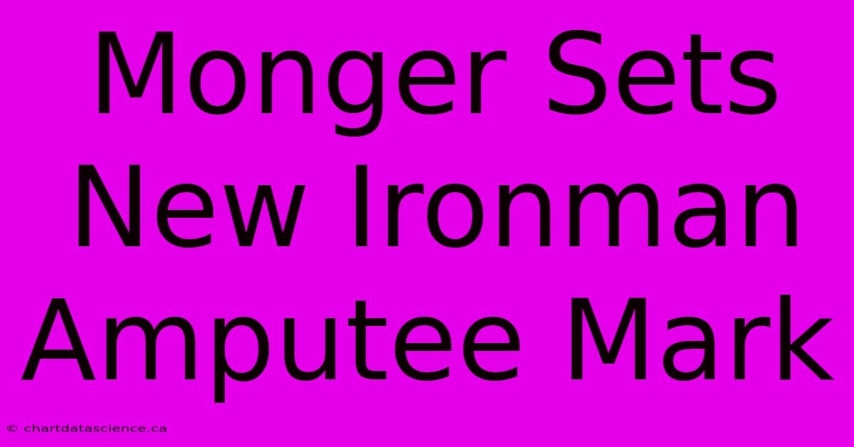 Monger Sets New Ironman Amputee Mark