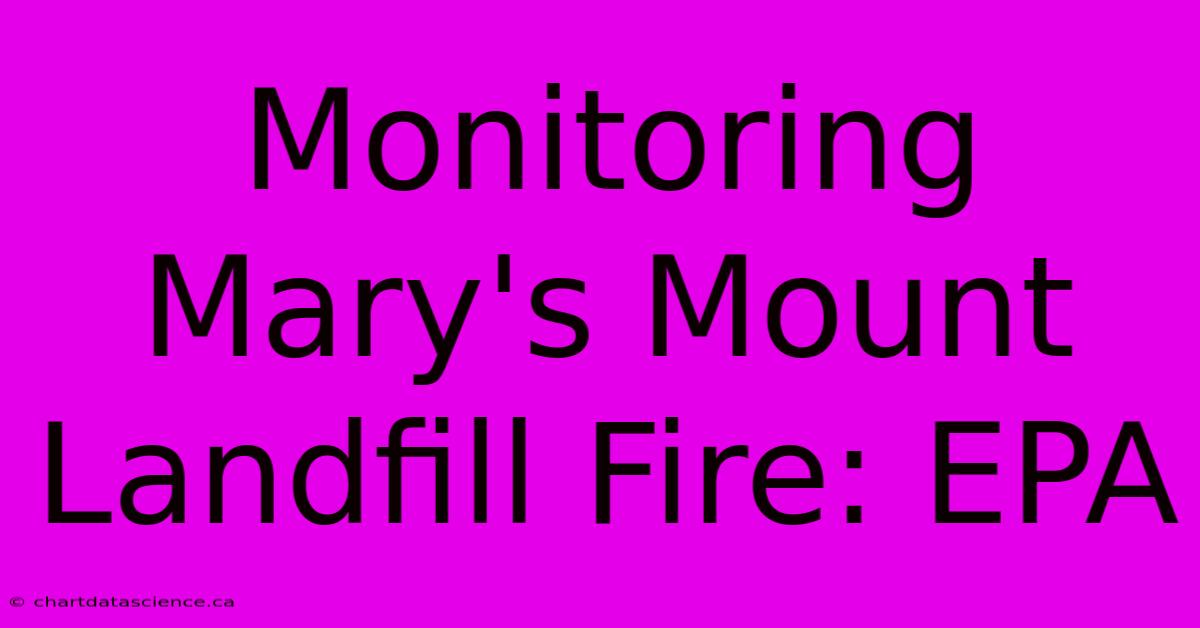 Monitoring Mary's Mount Landfill Fire: EPA