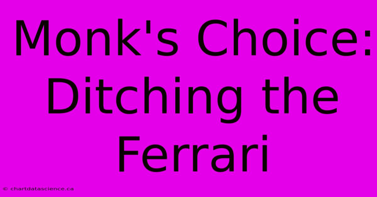 Monk's Choice: Ditching The Ferrari