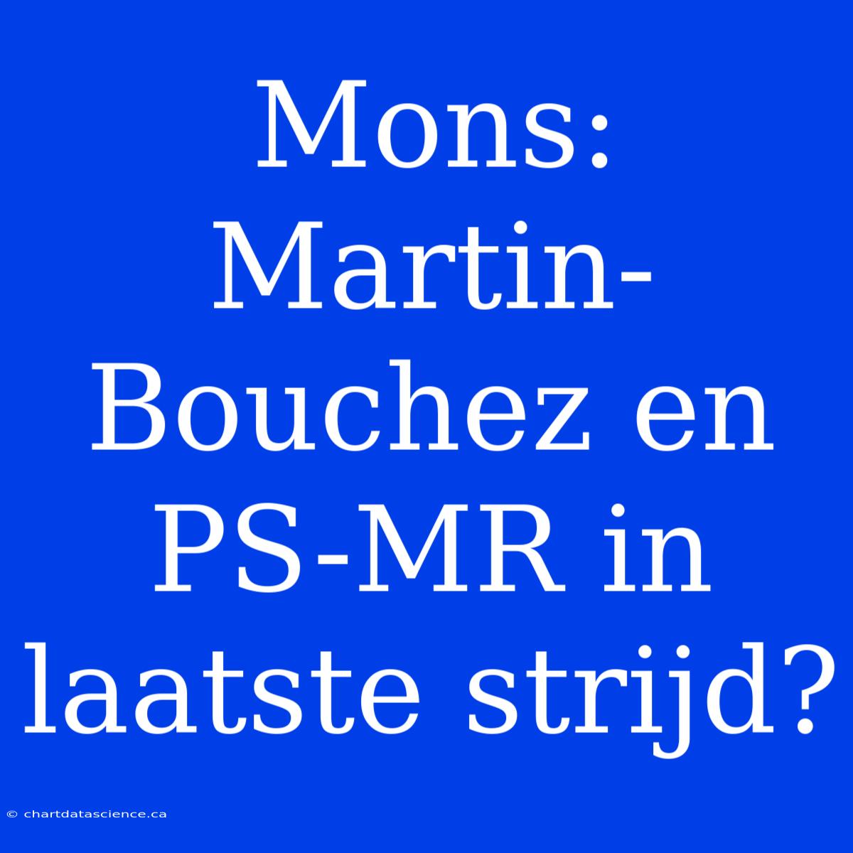 Mons: Martin-Bouchez En PS-MR In Laatste Strijd?