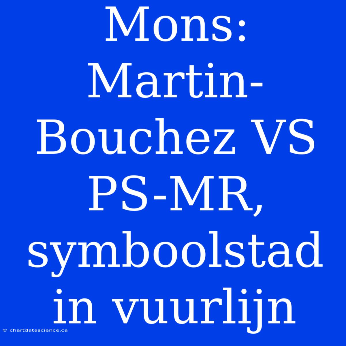 Mons: Martin-Bouchez VS PS-MR, Symboolstad In Vuurlijn