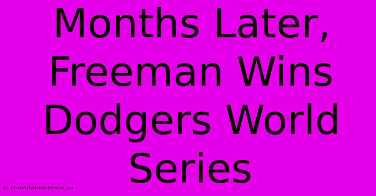 Months Later, Freeman Wins Dodgers World Series