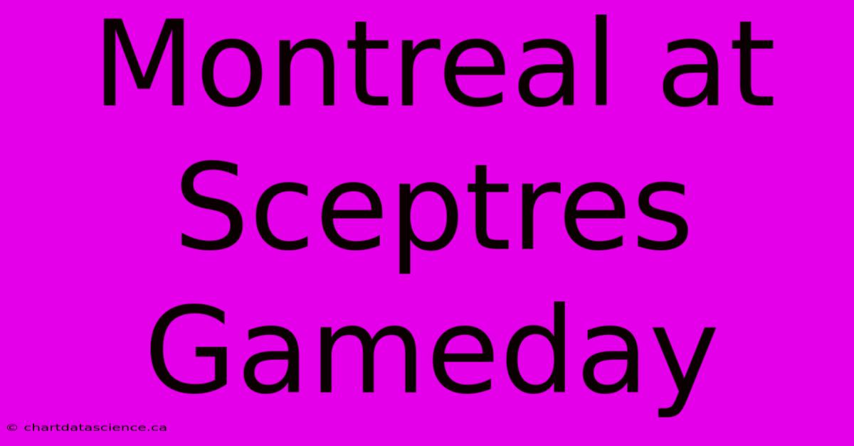 Montreal At Sceptres Gameday