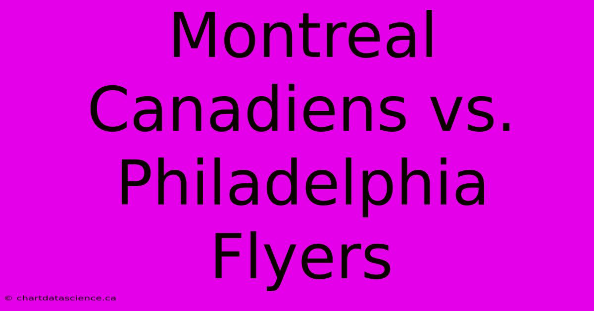 Montreal Canadiens Vs. Philadelphia Flyers