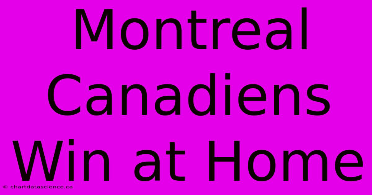 Montreal Canadiens Win At Home