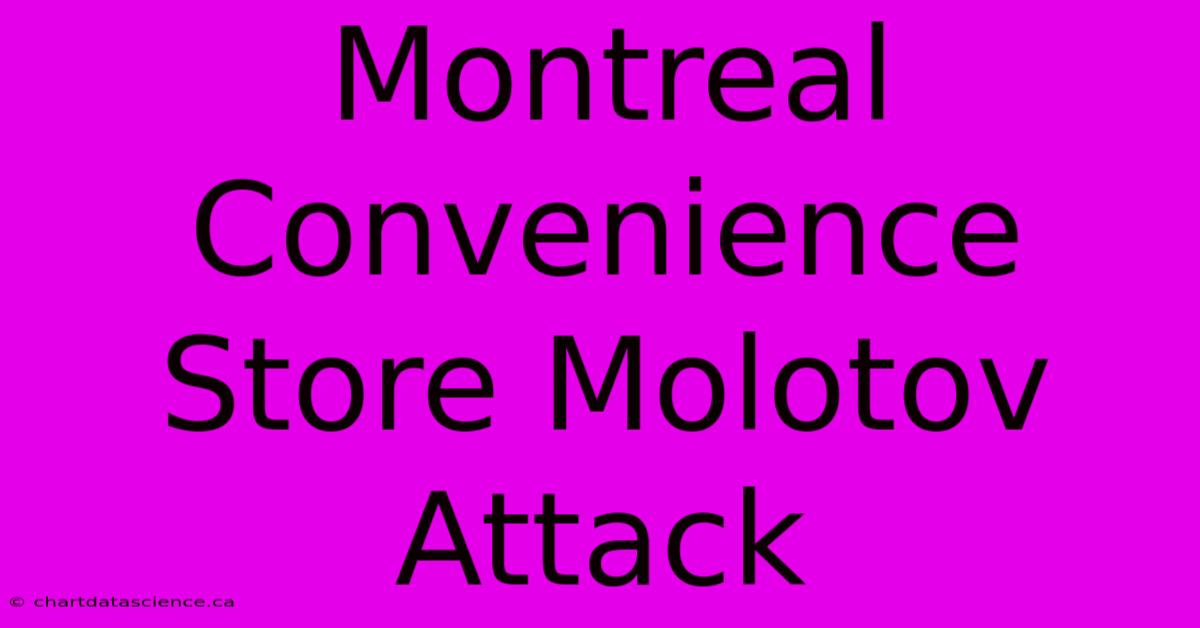 Montreal Convenience Store Molotov Attack