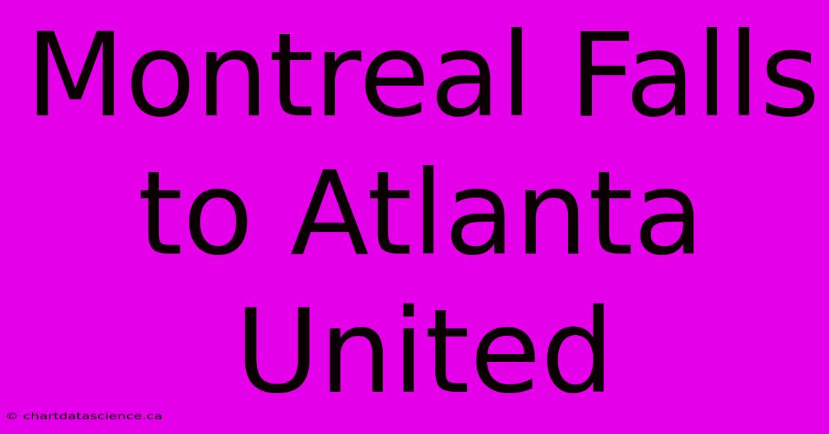 Montreal Falls To Atlanta United