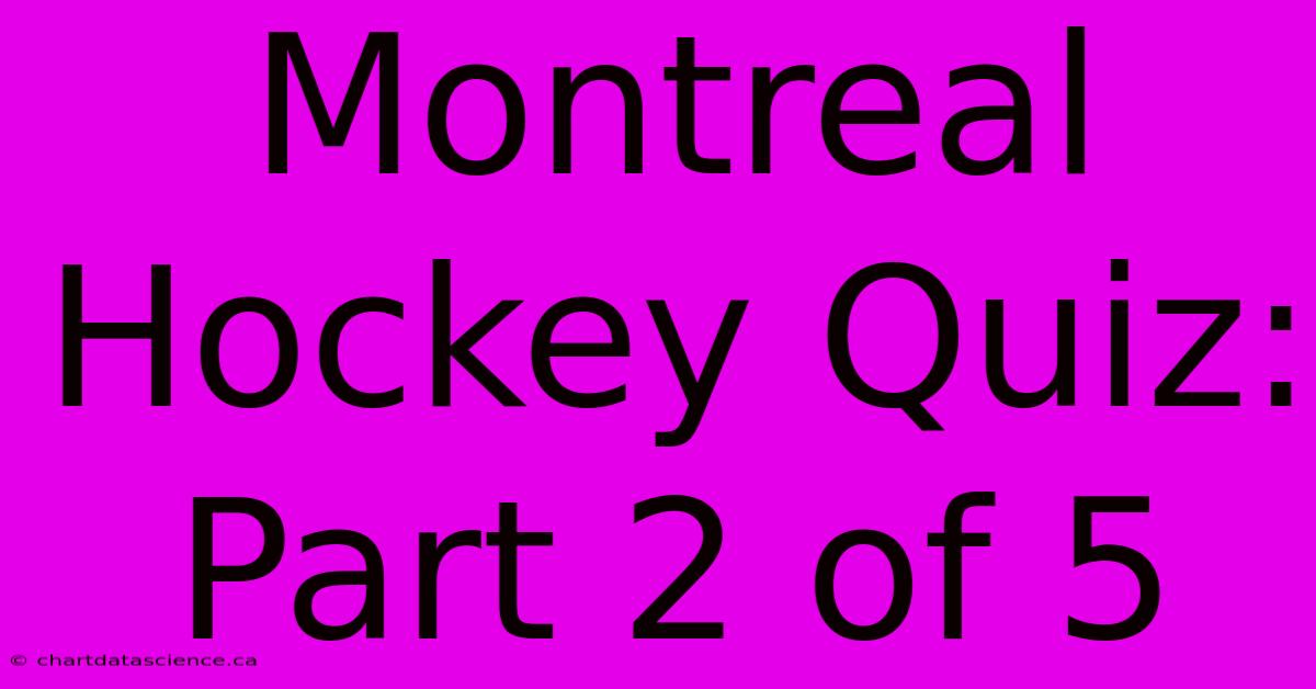 Montreal Hockey Quiz: Part 2 Of 5