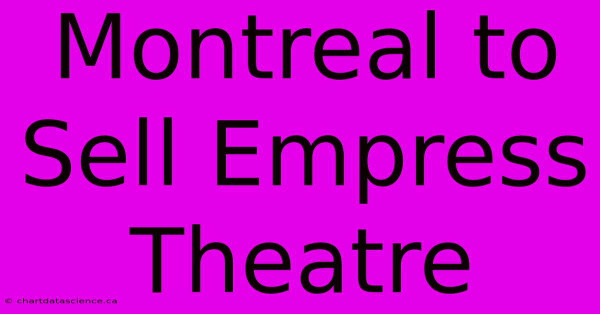 Montreal To Sell Empress Theatre