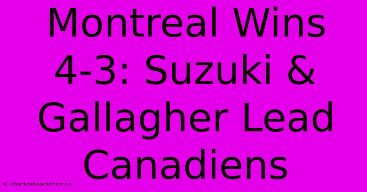 Montreal Wins 4-3: Suzuki & Gallagher Lead Canadiens