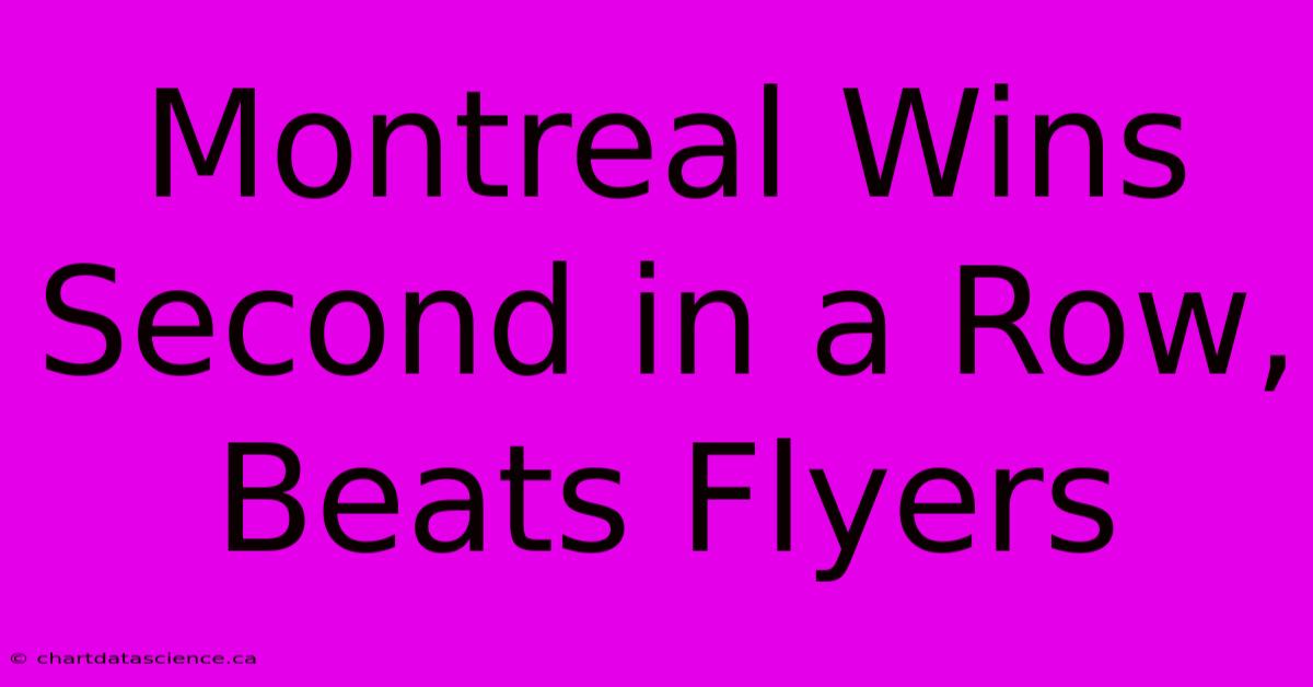 Montreal Wins Second In A Row, Beats Flyers