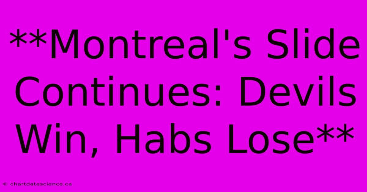 **Montreal's Slide Continues: Devils Win, Habs Lose**