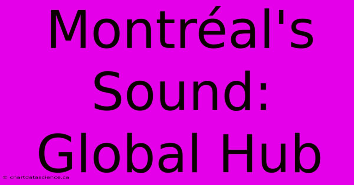 Montréal's Sound: Global Hub