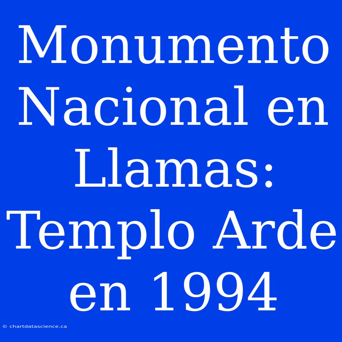 Monumento Nacional En Llamas: Templo Arde En 1994