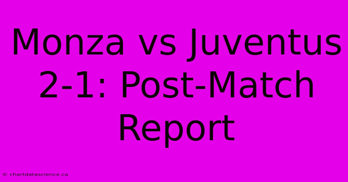 Monza Vs Juventus 2-1: Post-Match Report