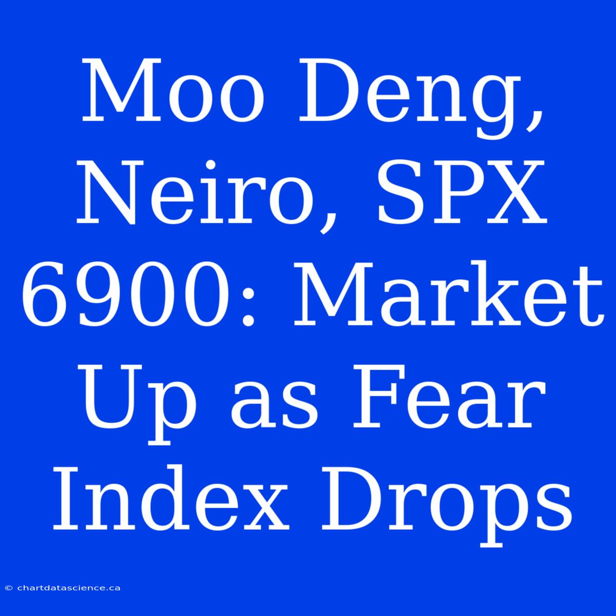 Moo Deng, Neiro, SPX 6900: Market Up As Fear Index Drops