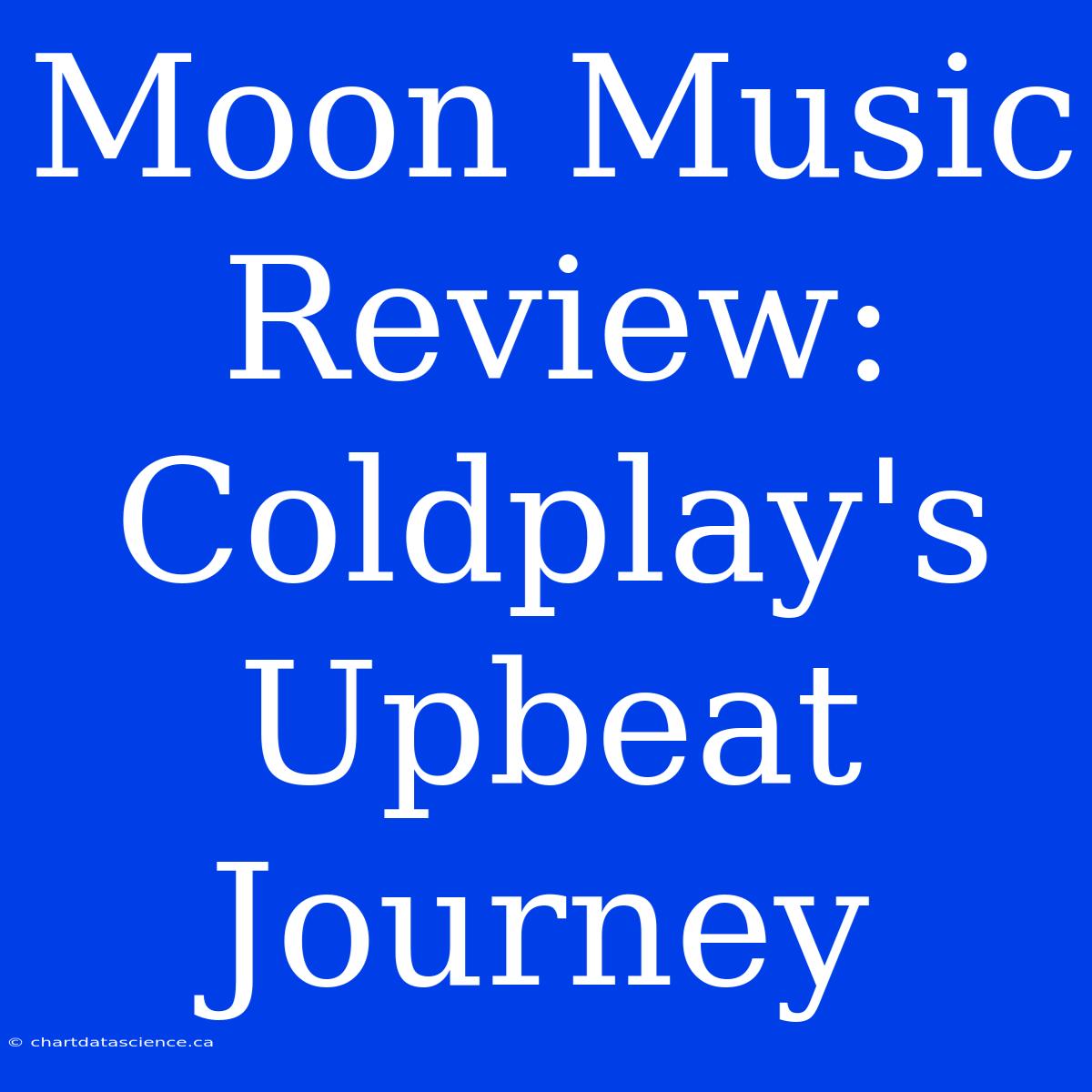 Moon Music Review: Coldplay's Upbeat Journey