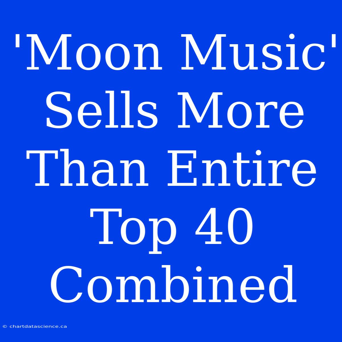 'Moon Music' Sells More Than Entire Top 40 Combined