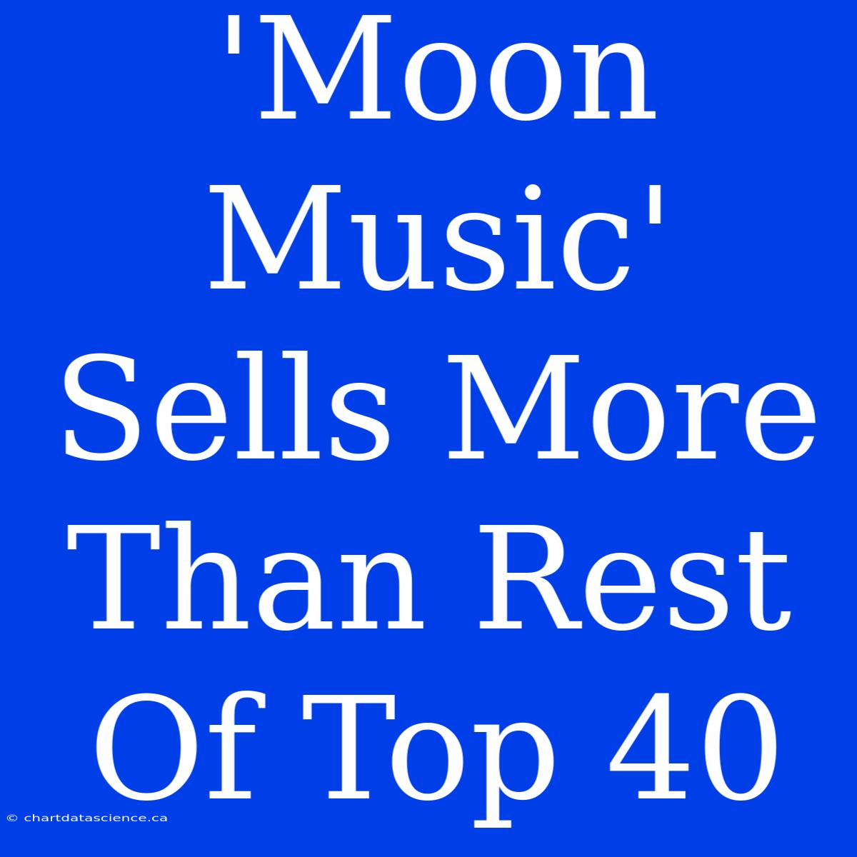 'Moon Music' Sells More Than Rest Of Top 40