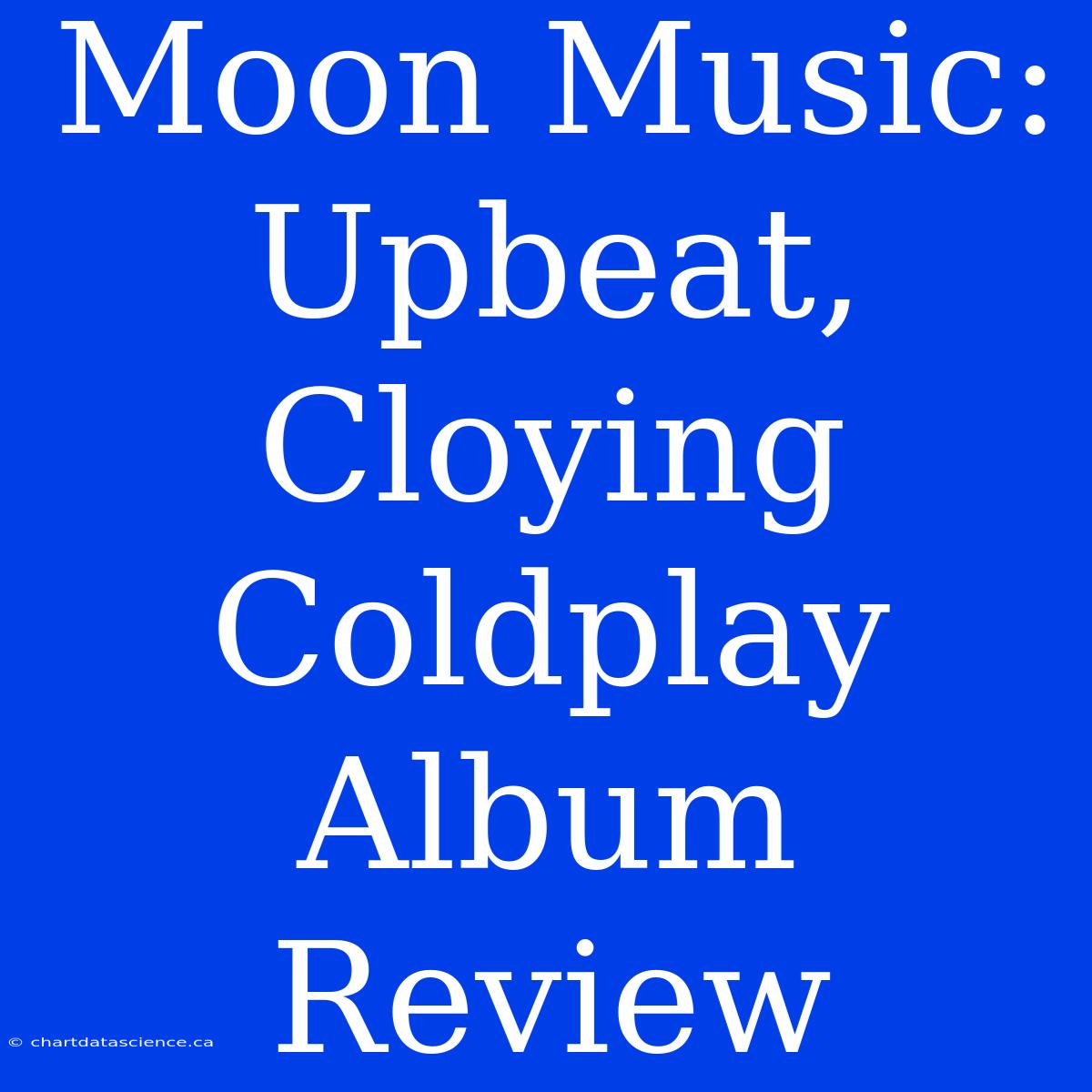 Moon Music: Upbeat, Cloying Coldplay Album Review