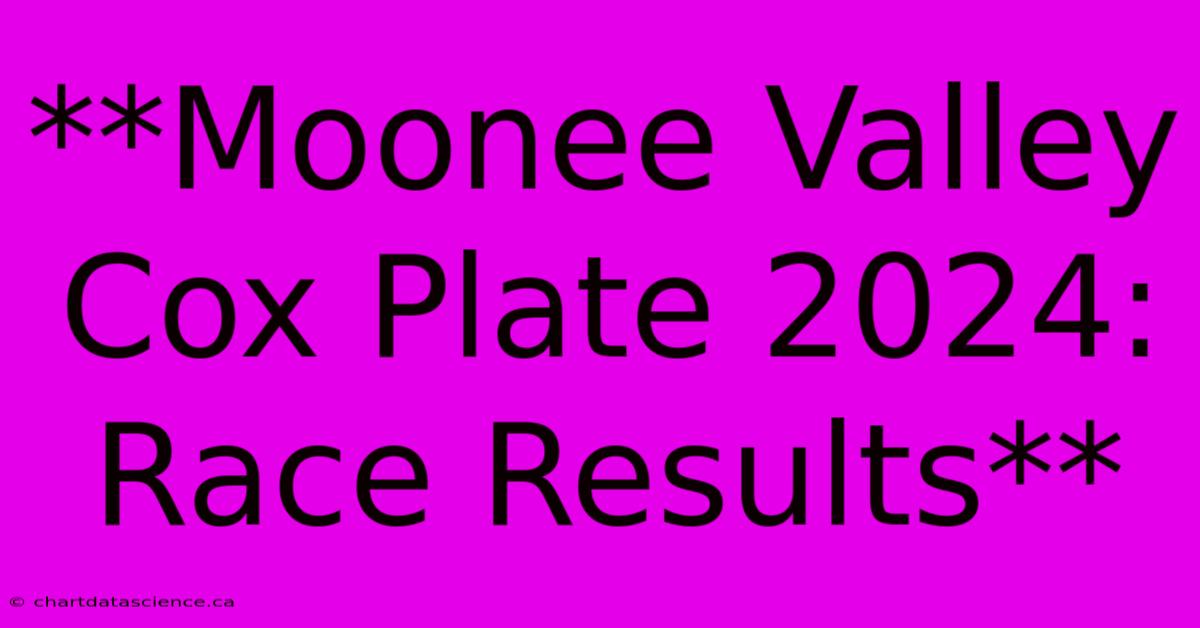 **Moonee Valley Cox Plate 2024:  Race Results** 