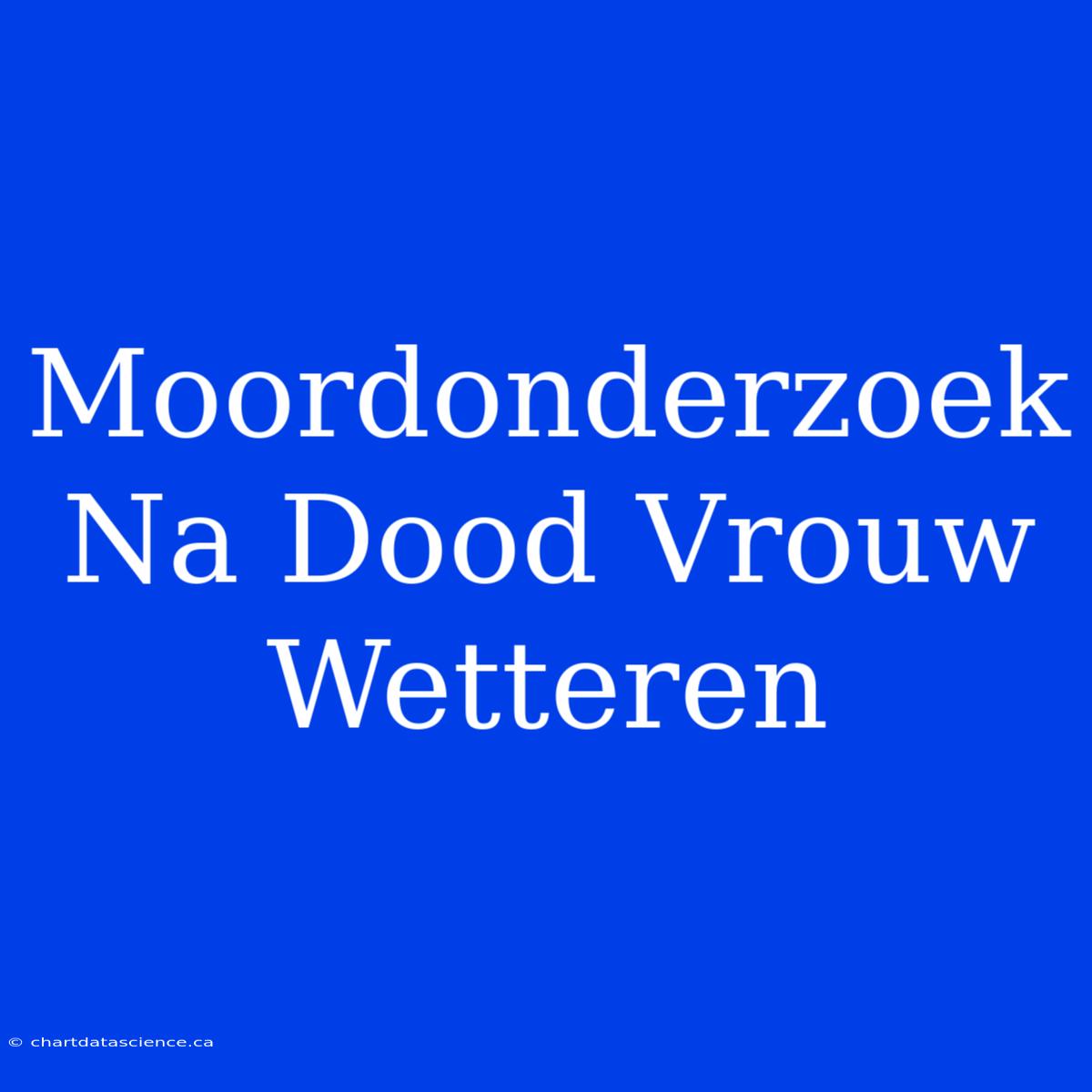 Moordonderzoek Na Dood Vrouw Wetteren