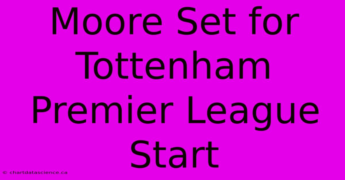 Moore Set For Tottenham Premier League Start