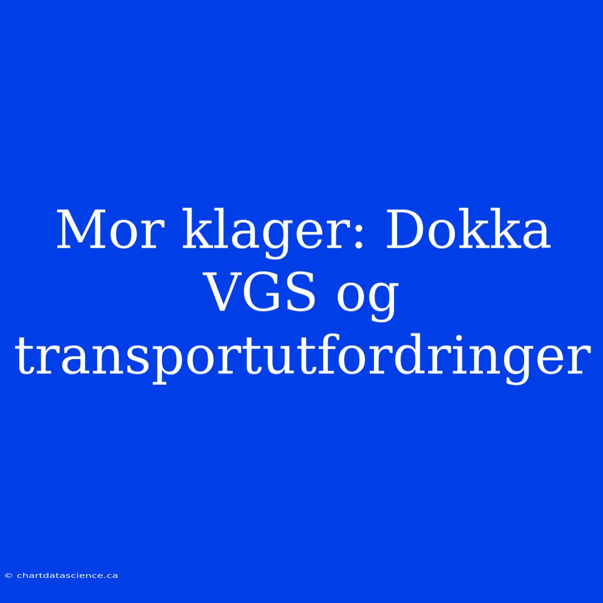 Mor Klager: Dokka VGS Og Transportutfordringer