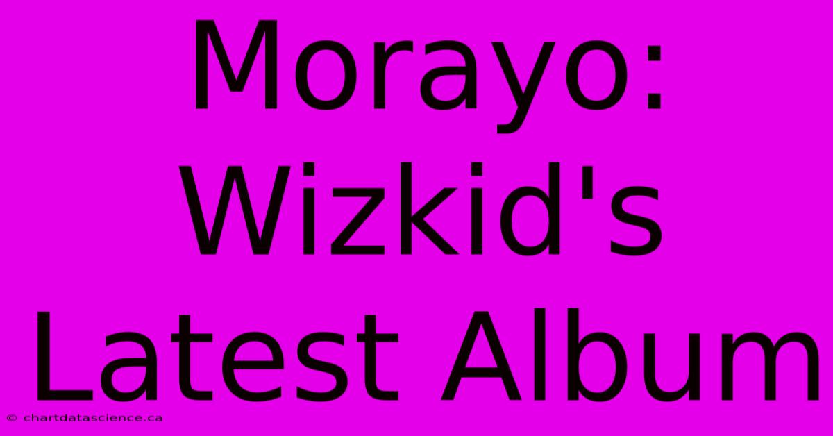 Morayo: Wizkid's Latest Album